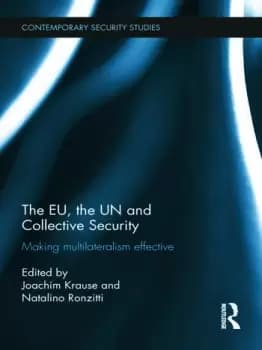 The EU the UN and Collective SecurityMaking Multilateralism Effective