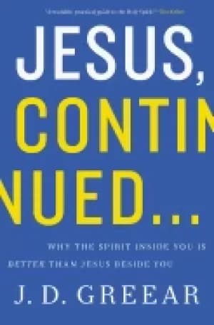 jesus continued why the spirit inside you is better than jesus beside you