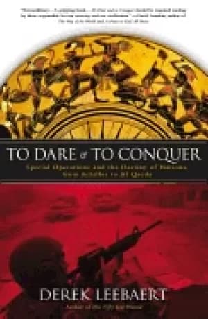 to dare to conquer special operations and the destiny of nations from achil