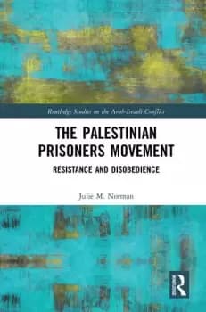 The Palestinian Prisoners MovementResistance and Disobedience