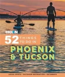 Moon 52 Things to Do in Phoenix & Tucson : Local Spots, Outdoor Recreation, Getaways