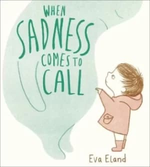 When sadness comes to call by Eva Eland