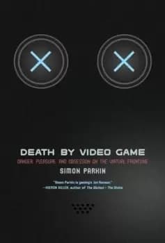 Death by Video Game by Simon Parkin