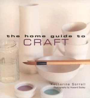 The Home Guide to Craft by Katherine Sorrell and Howard Sooley Paperback