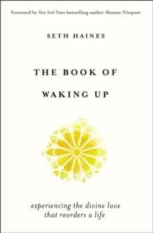 The Book of Waking Up : Experiencing the Divine Love That Reorders a Life