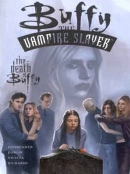 The Death of Buffy by Tom Fassbender and Jim Pascoe and Fabian Nicieza and Cliff Richards and Joe Pimentel and Will Conrad and Dave Mccaig and Clem Ro