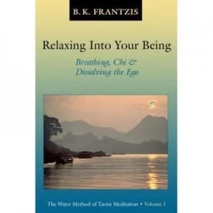 Relaxing into Your Being by Bruce Frantzis Paperback