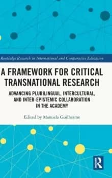 A Framework for Critical Transnational Research : Advancing Plurilingual, Intercultural, and Inter-epistemic Collaboration in the Academy