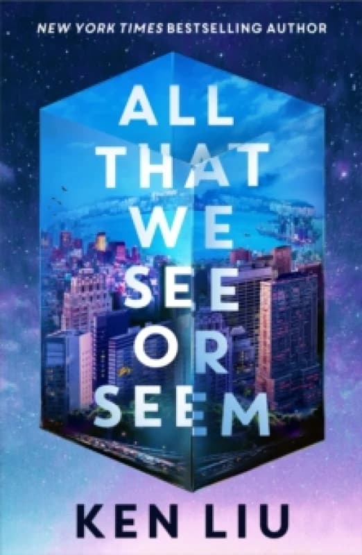 All That We See or Seem . Hardback. By Ken Liu Books