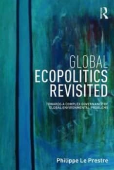 Global Ecopolitics Revisited by Philippe G Le Prestre Paperback