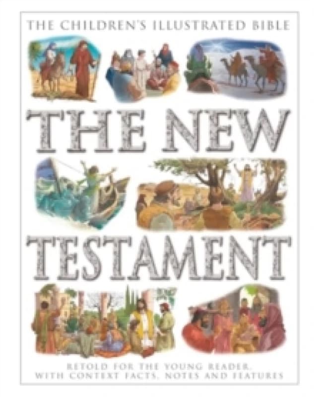 The Children's Illustrated Bible: The New Testament : Retold for the young reader, with context facts, notes and features Paperback / softback