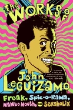 works of john leguizamo freak spic o rama mambo mouth and sexaholix