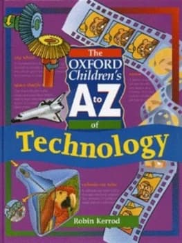 The Oxford Childrens a to Z of Technology by Robin Kerrod Hardback