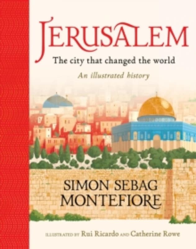 Jerusalem: The City That Changed the World : An Illustrated History Hardback