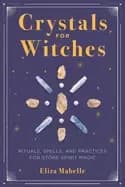 crystals for witches rituals spells and practices for stone spirit magic