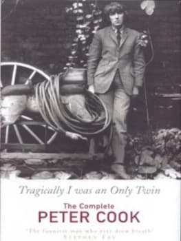 Tragically I Was an Only Twin by Peter Cook and William Cook Hardback