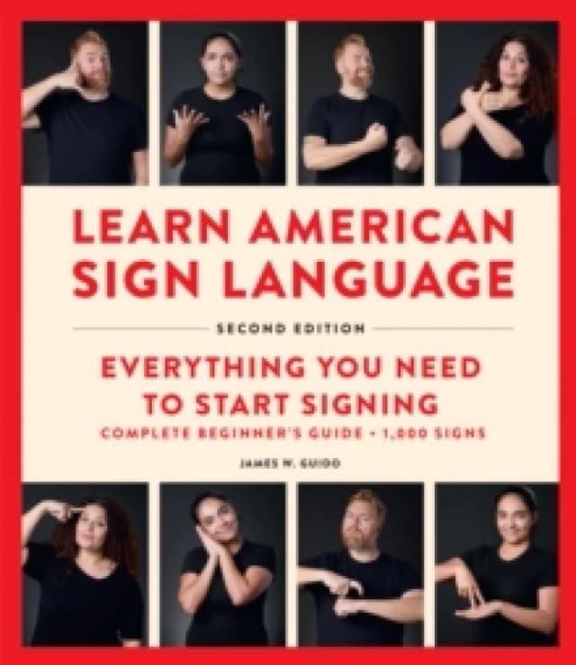 Learn American Sign Language, Second Edition : Everything You Need to Start Signing - Complete Beginners Guide - 1000 Signs Spiral bound