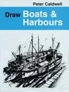 Draw Boats and Harbours by Peter Caldwell Paperback