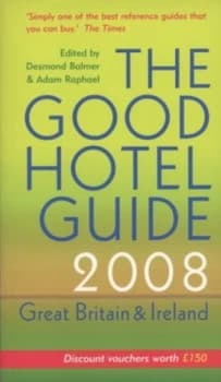 The Good Hotel Guide 2008 by Desmond Balmer and Adam Raphael and Caroline Raphael Book