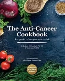 The Anti-Cancer Cookbook : Recipes to reduce your cancer risk