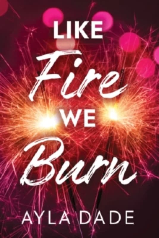 Like Fire We Burn : A Delightful New Adult Enemies to Lovers Sports Romance (Winter Dreams Book 2) Paperback / softback
