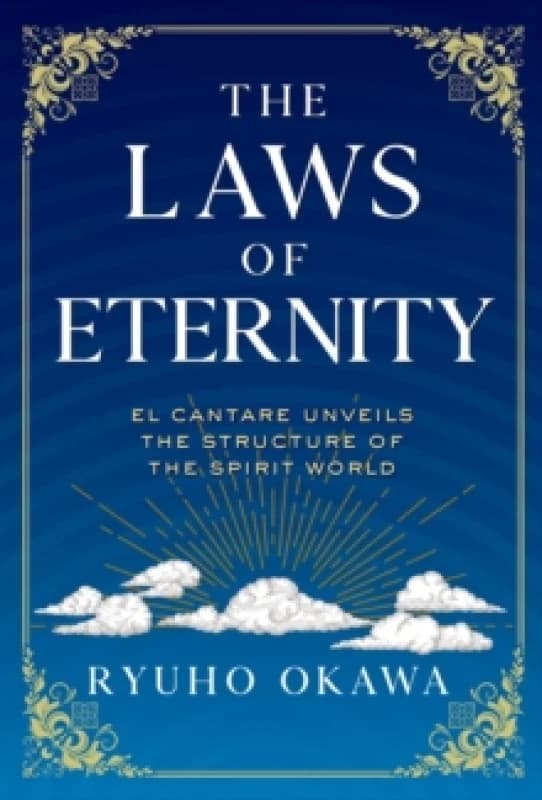 The Laws of Eternity : El Cantare Unveils the Structure of the Spirit World Paperback / softback