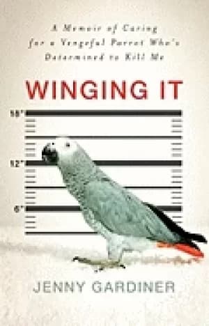 winging it a memoir of caring for a vengeful parrot whos determined to kill