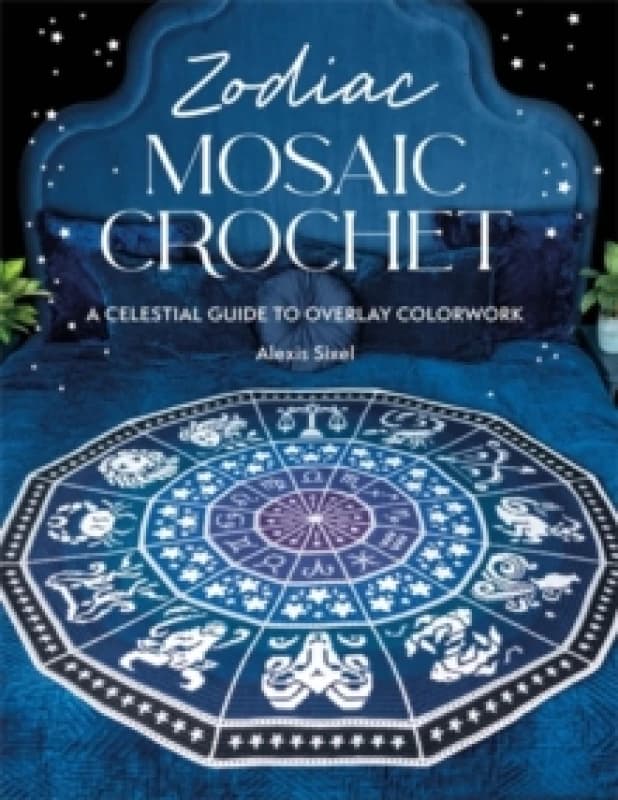 Zodiac Mosaic Crochet : A Celestial Guide to Overlay Colorwork Paperback / softback