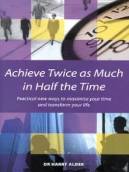 Achieve Twice As Much in Half the Time by Harry Alder Paperback