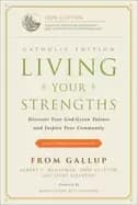 living your strengths catholic edition discover your god given talents and