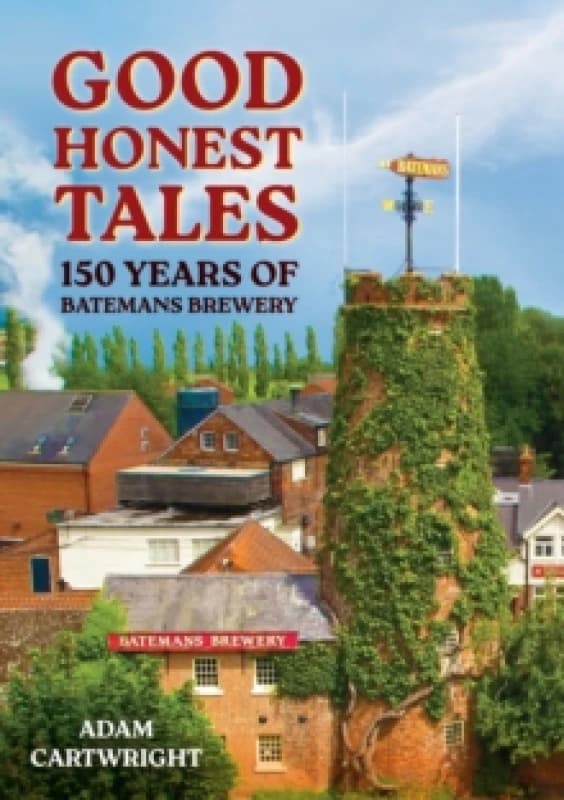 Good Honest Tales : 150 Years of Batemans Brewery Paperback / softback