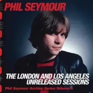 The London and Los Angeles Unreleased Sessions by Phil Seymour CD Album