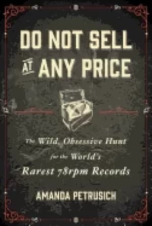 do not sell at any price the wild obsessive hunt for the worlds rarest 78rp
