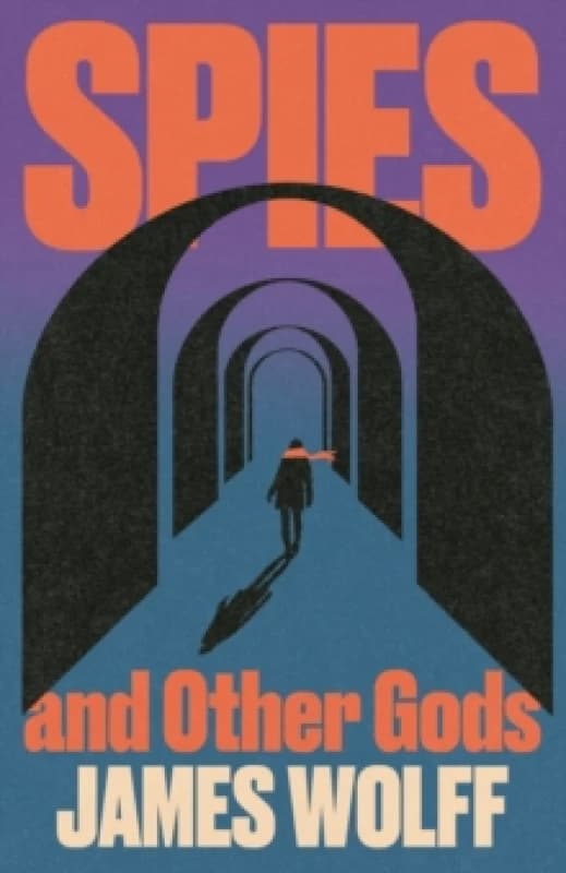 Spies and Other Gods : An electrifying novel from a former spy set in the mysterious world of British espionage Hardback