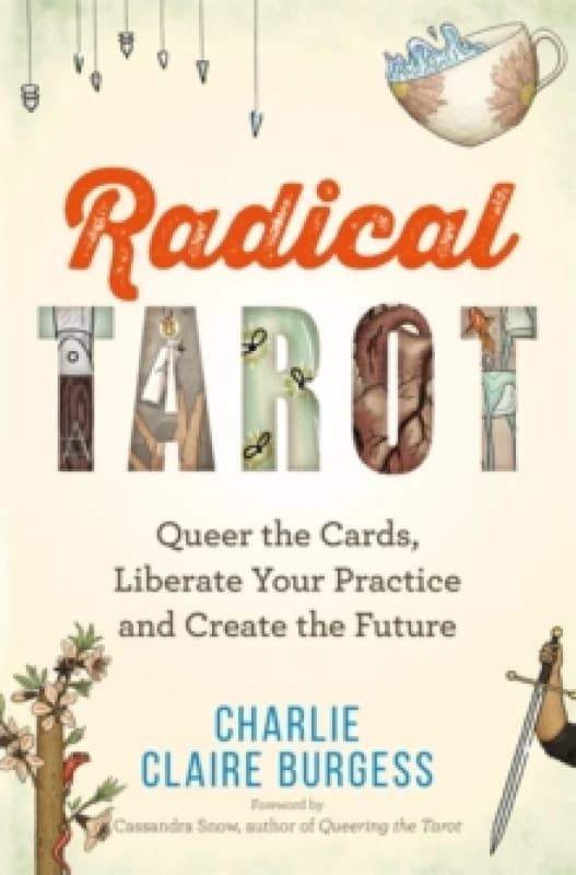 Radical Tarot : Queer the Cards, Liberate Your Practice and Create the Future Paperback / softback