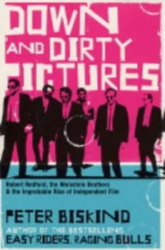 Down and Dirty Pictures by Peter Biskind Hardback