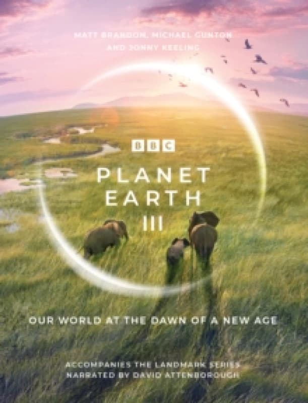 Planet Earth III : Accompanies the Landmark Series Narrated by David Attenborough Hardback