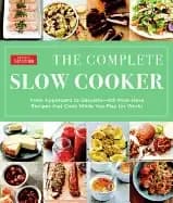 complete slow cooker from appetizers to desserts 400 must have recipes th