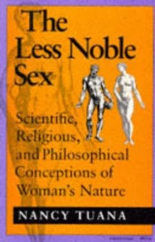 The Less Noble Sex the Less Noble Sex by Nancy Tuana Book