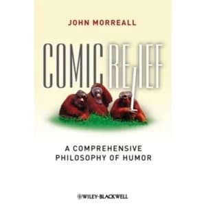 Comic Relief: A Comprehensive Philosophy of Humor by John Morreall (Hardback, 2009)