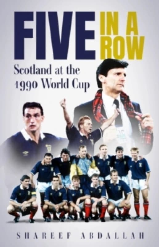 Five in a Row : Scotland at the 1990 World Cup Hardback