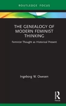 The Genealogy of Modern Feminist ThinkingFeminist Thought as Historical Present