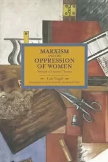 Marxism And The Oppression Of Women: Toward A Unitary Theory : Historical Materialism, Volume 45