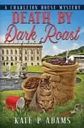 death by dark roast a charleton house mystery