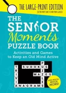 The Senior Moments Puzzle Book : Activities and Games to Keep an Old Mind Active: The Large-Print Edition