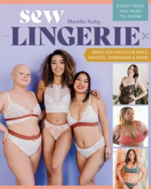 Sew Lingerie : Make Size-Inclusive Bras, Panties, Swimwear & More; Everything You Need to Know Paperback / softback