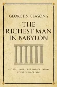 George S. Clasons The Richest Man in Babylon : A 52 brilliant ideas interpretation