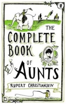 The Complete Book of Aunts by Rupert Christiansen Book