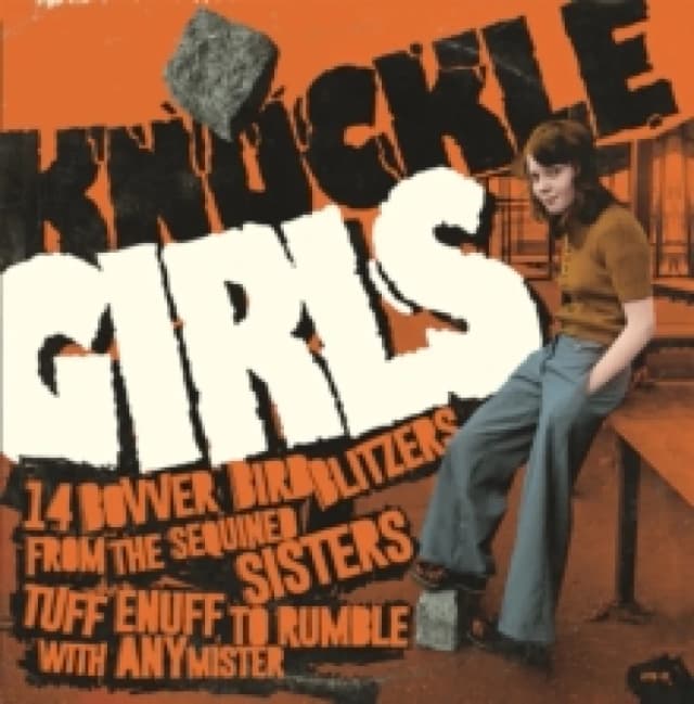 Knuckle Girls: 14 Bovver Blitzers from the Sequined Sisters Tuff Enuff to Rum... Vinyl