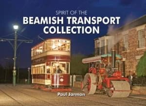 Spirit of the Beamish Transport Collection by Paul Jarman Hardback